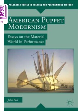 海外直订American Puppet Modernism: Essays on the Material World in Performance 美国木偶现代主义：关于表演中物质世界的散