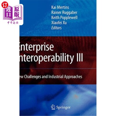 海外直订Enterprise Interoperability III: New Challenges and Industrial Approaches 企业互操作性III：新挑战和行业方法