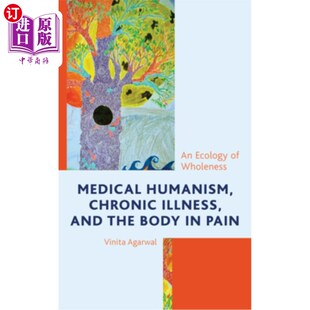 海外直订医药图书Medical Humanism, Chronic Illness, and the Body in Pain: An Ecology of Wholeness 医学人文主义、慢性