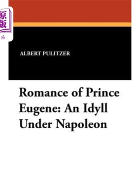 海外直订Romance of Prince Eugene: An Idyll Under Napoleon  尤金亲王的浪漫史：拿破仑统治下的田园诗