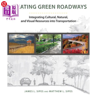 海外直订Creating Green Roadways: Integrating Cultural, Natural, and Visual Resources Int 创建绿色道路:将文化、自然