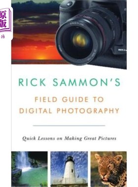 海外直订Rick Sammon's Field Guide to Digital Photography: Quick Lessons on Making Great  里克萨蒙的数字摄影现场指南