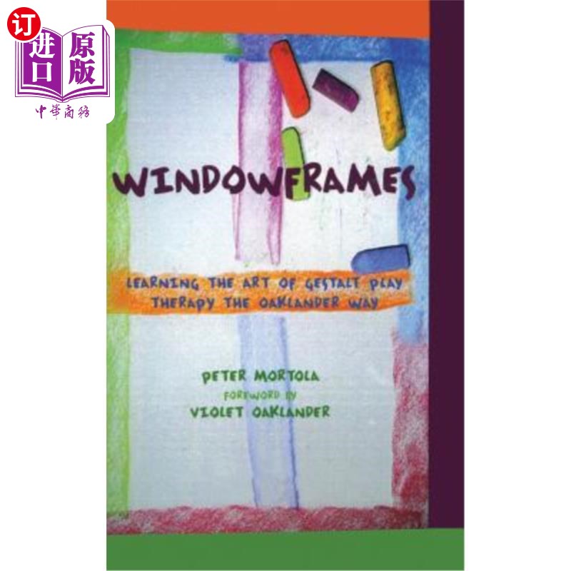 海外直订Windowframes: Learning the Art of Gestalt Play Therapy the Oaklander Way 窗框:学习完形游戏疗法的艺术奥克兰