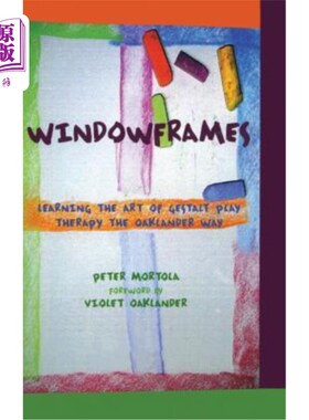 海外直订Windowframes: Learning the Art of Gestalt Play Therapy the Oaklander Way 窗框:学习完形游戏疗法的艺术奥克兰