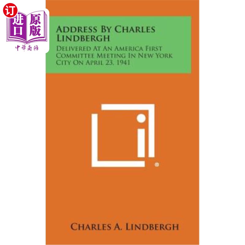 海外直订Address by Charles Lindbergh: Delivered at an America First Committee Meeting in 查尔斯·林德伯格致辞：1941