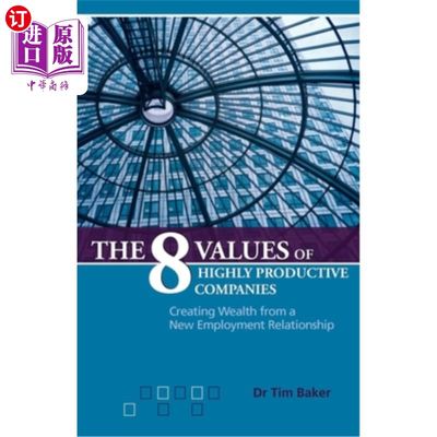 海外直订The 8 Values of Highly Productive Companies: Creating Wealth from a New Employme 高效公司的8个价值观:从新的