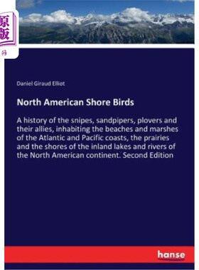 海外直订North American Shore Birds: A history of the snipes, sandpipers, plovers and the 北美滨鸟：鹬、矶鹞、海鸟及