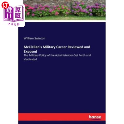 海外直订McClellan's Military Career Reviewed and Exposed: The Military Policy of the Adm 回顾与揭露麦克莱伦的军事生