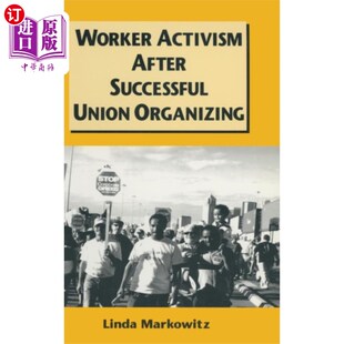 海外直订Worker Activism After Successful Union Organizing 成功组织工会后的工人行动主义