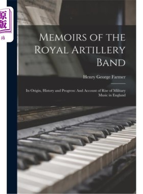 海外直订Memoirs of the Royal Artillery Band: Its Origin, History and Progress: And Accou 皇家炮兵乐队回忆录:它的起