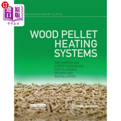 海外直订Wood Pellet Heating Systems: The Earthscan Expert Handbook on Planning, Design a 木屑颗粒加热系统:地球扫描