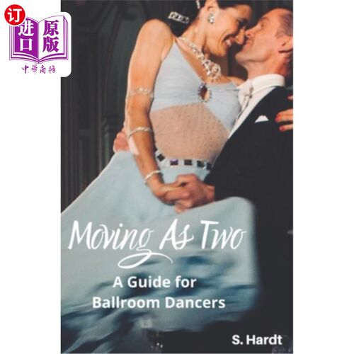 海外直订Moving As Two: A Guide For Ballroom Dancers Looking for Balance, Power, Freedom, 《两人同行：寻找平衡、力量
