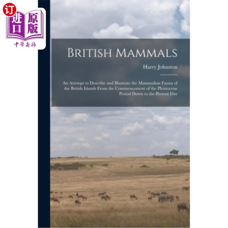 海外直订British Mammals; an Attempt to Describe and Illustrate the Mammalian Fauna of th 英国哺乳动物;试图描述和说
