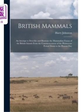 海外直订British Mammals; an Attempt to Describe and Illustrate the Mammalian Fauna of th 英国哺乳动物;试图描述和说