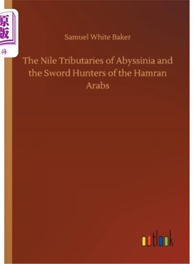 海外直订The Nile Tributaries of Abyssinia and the Sword Hunters of the Hamran Arabs 阿比西尼亚的尼罗河支流和哈姆兰