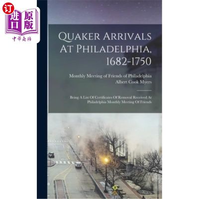 海外直订Quaker Arrivals At Philadelphia, 1682-1750: Being A List Of Certificates Of Remo 贵格会抵达费城，16