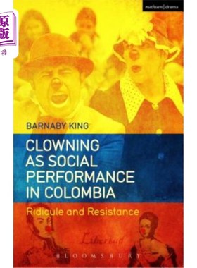 海外直订Clowning as Social Performance in Colombia: Ridicule and Resistance 哥伦比亚的滑稽作为社会表现:嘲笑与抵抗