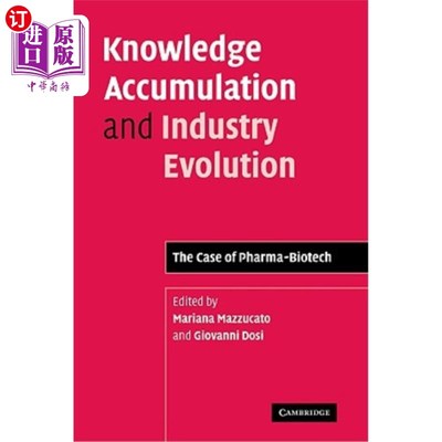 海外直订Knowledge Accumulation and Industry Evolution: The Case of Pharma-Biotech 知识积累与产业演化:以制药-生物技