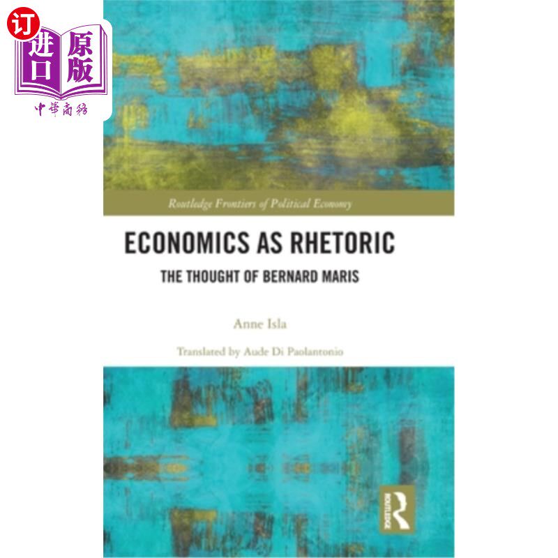 海外直订Economics as Rhetoric: The Thought of Bernard Maris 经济学作为修辞学：伯纳德·马里斯的思想