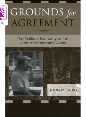 海外直订Grounds for Agreement: The Political Economy of the Coffee Commodity Chain 协议的依据:咖啡商品链的政治经济