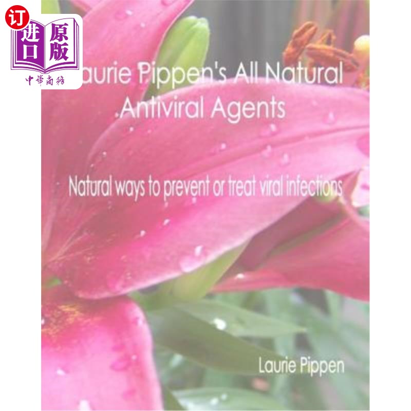 海外直订医药图书Laurie Pippen's All Natural Antiviral Agents - Natural ways to prevent or treat Laurie