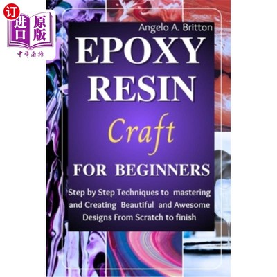 海外直订Epoxy Resin Craft For Beginners: Step by Step Techniques to Mastering and Creati 环氧树脂工艺为初学者：一步
