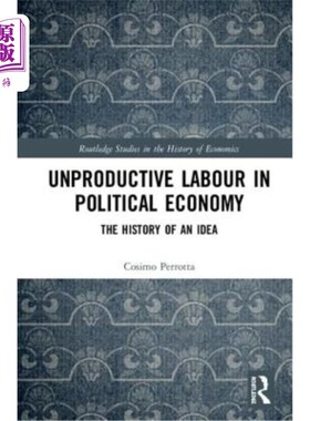 海外直订Unproductive Labour in Political Economy: The History of an Idea 政治经济学中的非生产性劳动：一种思想的历史