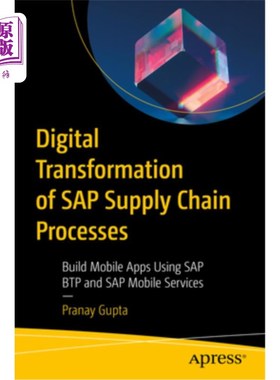 海外直订Digital Transformation of SAP Supply Chain Processes: Build Mobile Apps Using SA SAP供应链流程的数字化转型