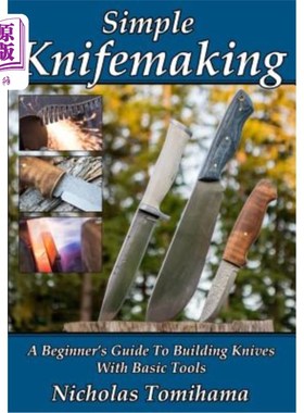 海外直订Simple Knifemaking: A Beginner's Guide to Building Knives with Basic Tools 简单的编织：使用基本工具制作刀具