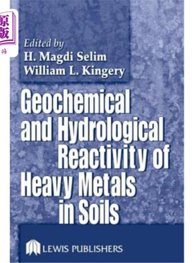 海外直订Geochemical and Hydrological Reactivity of Heavy Metals in Soils 重金属在土壤中的地球化学和水文反应性