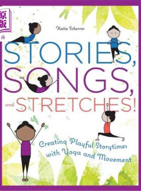 海外直订Stories, Songs, and Stretches!: Creating Playful Storytimes with Yoga and Moveme 故事，歌曲，和伸展！：用瑜