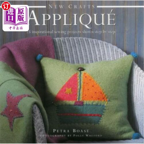 海外直订New Crafts: Applique: 25 Inspirational Sewing Projects Shown Step by Step 新工艺：贴花：25个励志缝纫项目逐