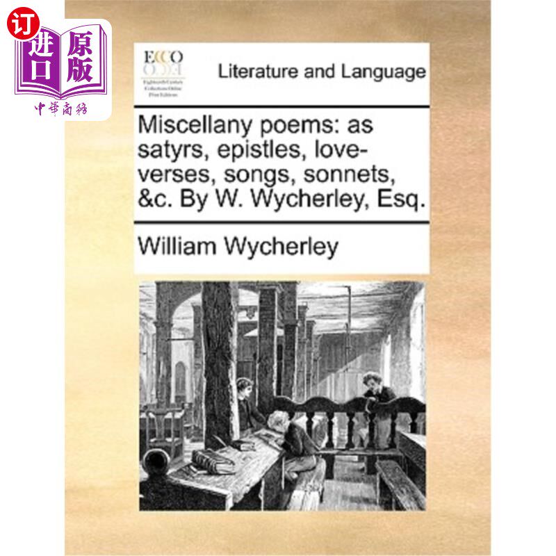海外直订Miscellany Poems: As Satyrs, Epistles, Love-Verses, Songs, Sonnets, &C. by W. Wy 杂诗:如森林之神,书信,爱