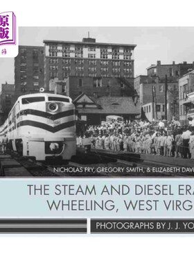海外直订Steam and Diesel Era in Wheeling, West Virginia 西弗吉尼亚州惠灵的蒸汽和柴油时代
