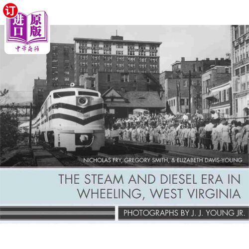 海外直订Steam and Diesel Era in Wheeling, West Virginia 西弗吉尼亚州惠灵的蒸汽和柴油时代