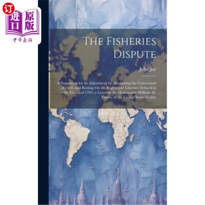 海外直订The Fisheries Dispute: A Suggestion for Its Adjustment by Abrogating the Convent 渔业争端：废除1818年《公约