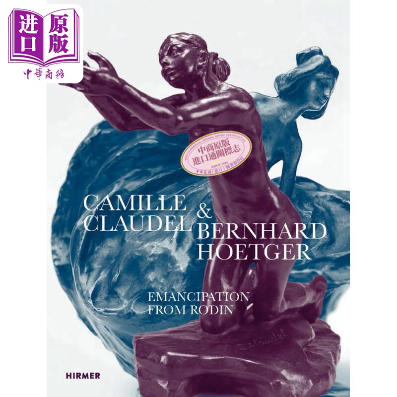 Camille Claudel and Bernhard Hoetger: Emancipation from Rodin 进口艺术 卡米耶克劳戴尔 伯恩哈德霍特格【中商原版】