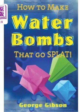 海外直订How to Make Water Bombs that go SPLAT!: Fold Five Easy Origami Water Bombs 如何制造会爆炸的水弹！：折叠五个