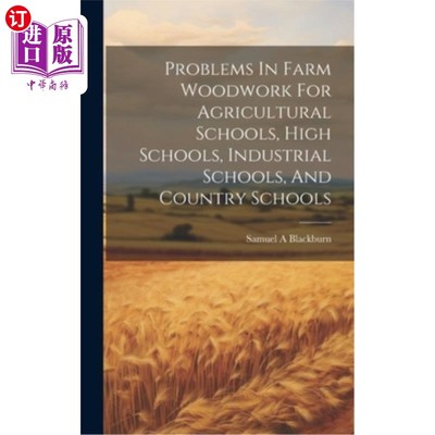 海外直订Problems In Farm Woodwork For Agricultural Schools, High Schools, Industrial Sch 农业学校、高中、工业学校和