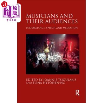 海外直订Musicians and their Audiences: Performance, Speech and Mediation 音乐家及其观众：表演、演讲和调解
