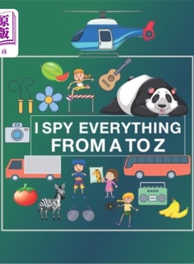 海外直订I Spy Everything from A to Z: I spy Alphabet Book a Fun Activity and Guessing ga 字母书一个有趣的活动和猜谜