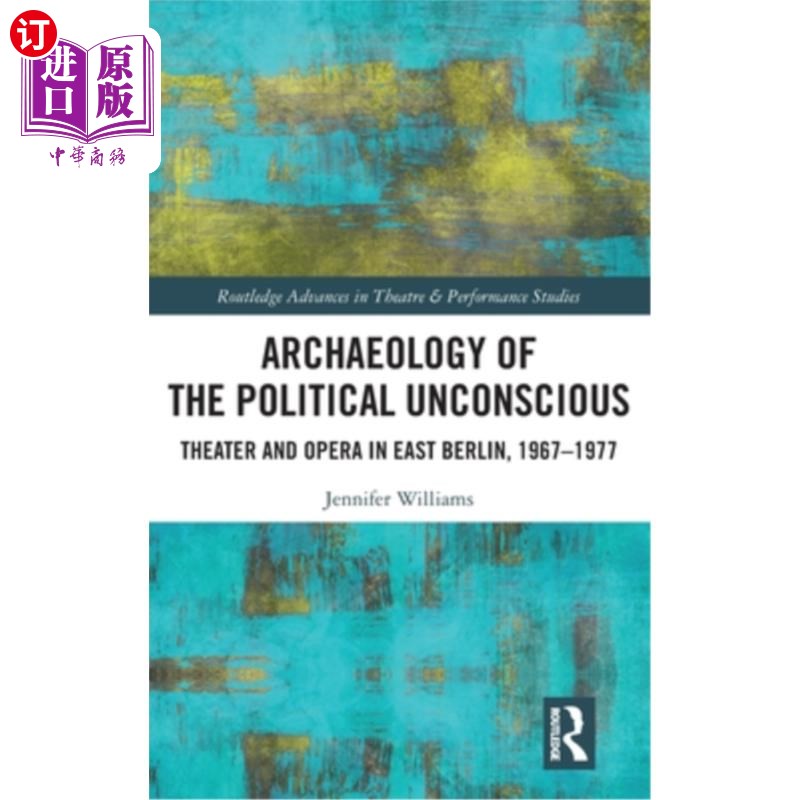 海外直订Archaeology of the Political Unconscious: Theater and Opera in East Berlin, 1967 政治无意识的考古学:东柏林