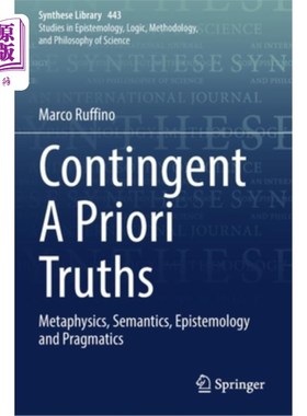 海外直订Contingent a Priori Truths: Metaphysics, Semantics, Epistemology and Pragmatics 偶然先验真理:形而上学、语义