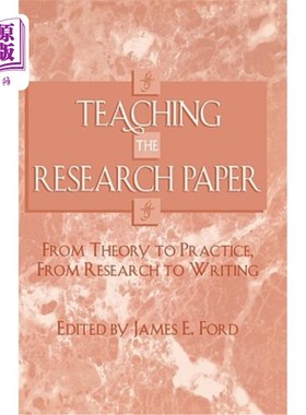 海外直订Teaching the Research Paper: From Theory to Practice, from Research to Writing 研究论文教学：从理论到实践，从研