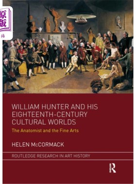 海外直订William Hunter and His Eighteenth-Century Cultural Worlds: The Anatomist and the 威廉·亨特和他的十八世纪文