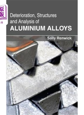 海外直订Deterioration, Structures and Analysis of Aluminium Alloys 铝合金的变质、组织与分析