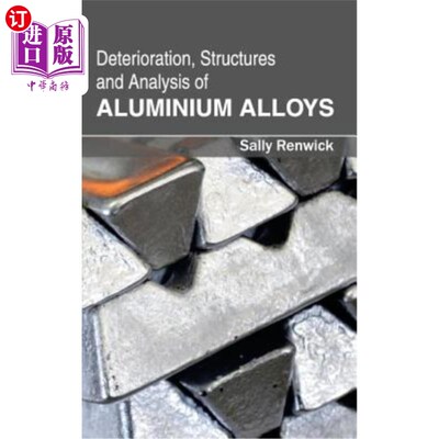 海外直订Deterioration, Structures and Analysis of Aluminium Alloys 铝合金的变质、组织与分析