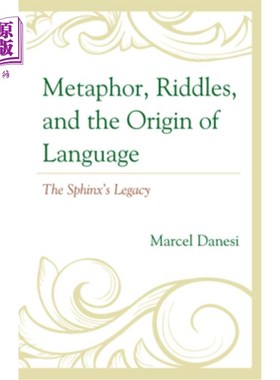 海外直订Metaphor, Riddles, and the Origin of Language: The Sphinx's Legacy 隐喻、谜语和语言的起源：狮身人面像的遗产