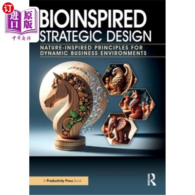 海外直订Bioinspired Strategic Design: Nature-Inspired Principles for Dynamic Business En 生物启发的战略设计：动态商