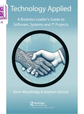 海外直订Technology Applied: A Business Leader's Guide to Software, Systems and IT Projec 技术应用：商业领袖软件、系